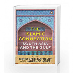 The Islamic Connection: South Asia and the Gulf by Christophe Jaffrelot and Laurence Lou?r Book-9780670090495