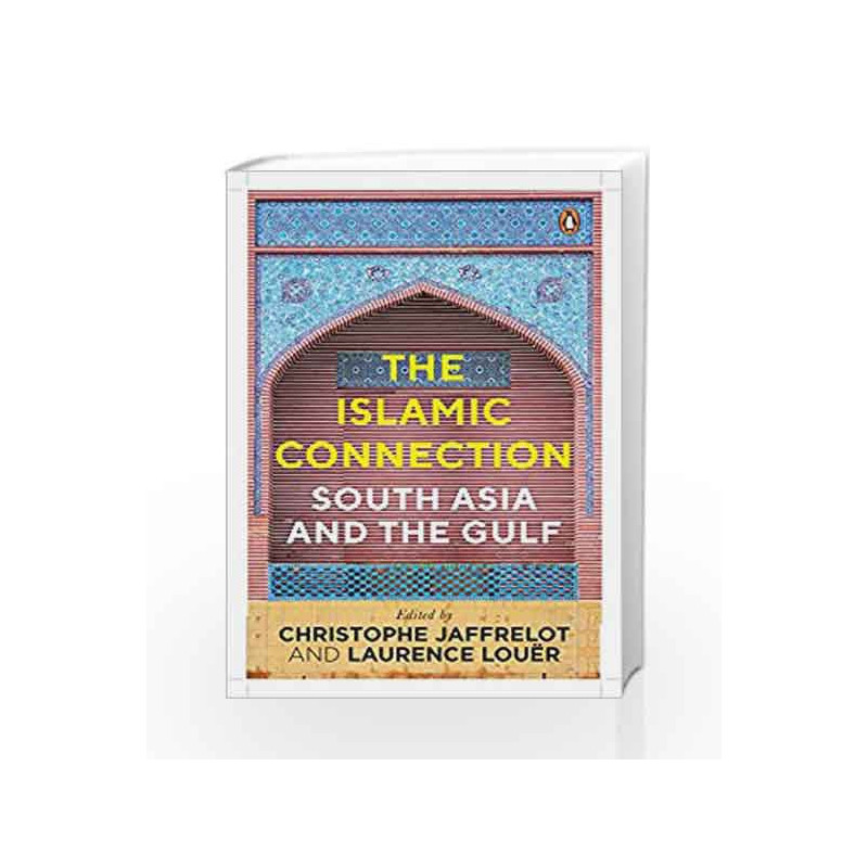 The Islamic Connection: South Asia and the Gulf by Christophe Jaffrelot and Laurence Lou?r Book-9780670090495