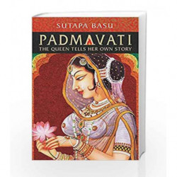 Padmavati: The Queen Tells Her Own Story by Sutapa Basu Book-9789385854569