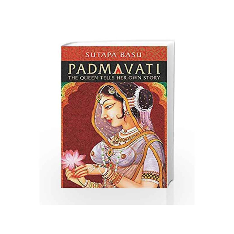 Padmavati: The Queen Tells Her Own Story by Sutapa Basu Book-9789385854569