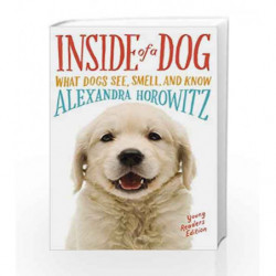 Inside of a Dog -- Young Readers Edition: What Dogs See, Smell, and Know by Alexandra Horowitz Book-9781481450942