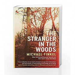 The Stranger in the Woods: The extraordinary story of the last true hermit by Michael Finkel Book-9781471152115