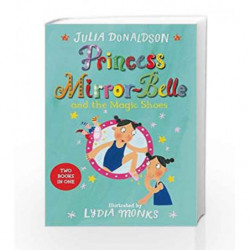 Princess Mirror-Belle and the Magic Shoes: Princess Mirror-Belle Bind Up 2 by Julia Donaldson Book-9781509838820
