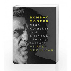 Bombay Modern: Arun Kolatkar and Bilingual Literary Culture by Anjali Nerlekar Book-9789386338334