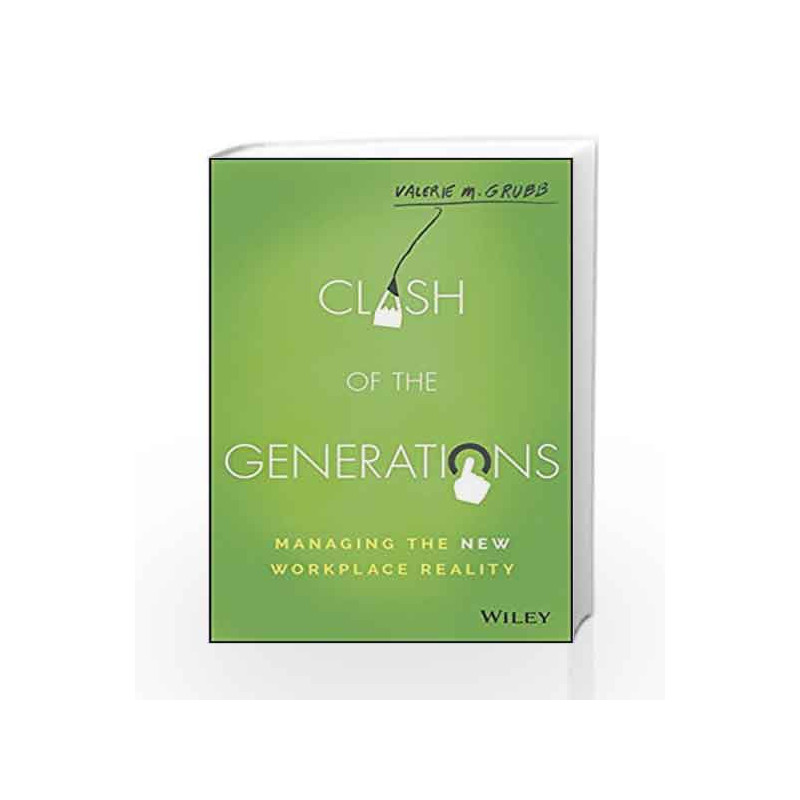 Clash of the Generations: Managing the New Workplace Reality by Valerie M. Grubb Book-9788126566945
