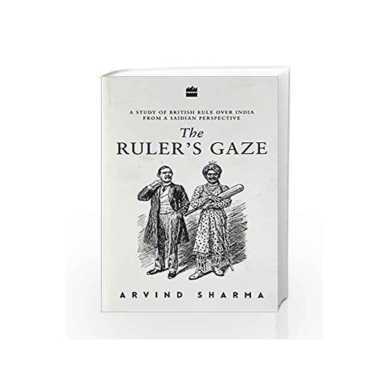 The Ruler's Gaze: A Study of British Rule over India from a Saidian Perspective by Arvind Sharma Book-9789352641024
