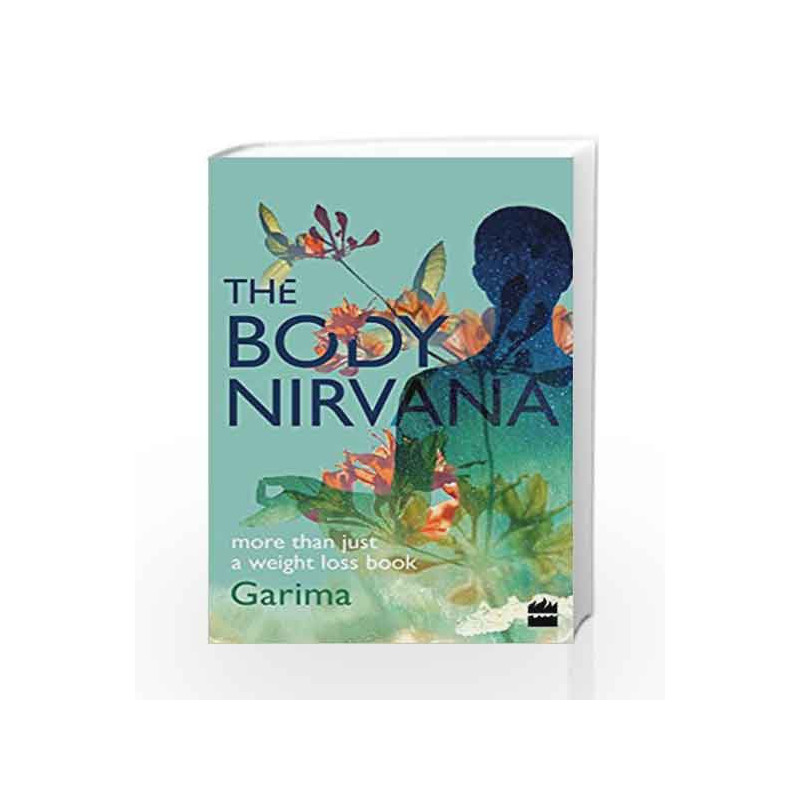 The Body Nirvana: More Than Just a Weight-loss Book by Garima Gupta Book-9789352644346