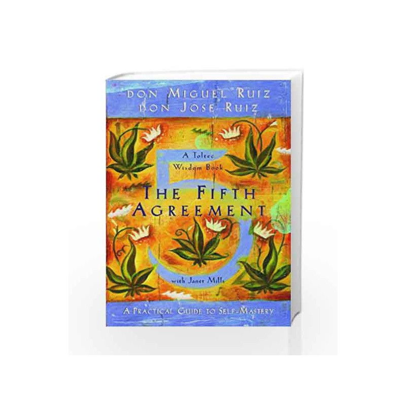 The Fifth Agreement: A Practical Guide to Self-mastery (A Toltec Wisdom Book) by Janet Mills Book-9789385827587