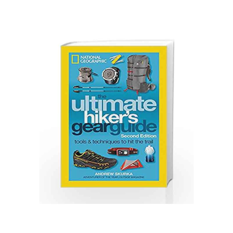The Ultimate Hiker's Gear Guide, Second Edition: Tools and Techniques to Hit the Trail by Andrew Skurka Book-9781426217845