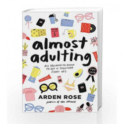 Almost Adulting: All You Need to Know to Get it Together (Sort of) by Arden Rose Book-9780062697967