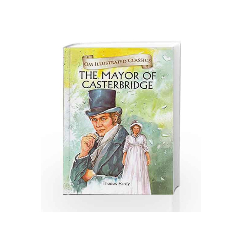 The Mayor of Castorbridge: Om Illustrated Classics by Om Books Book-9789385031564