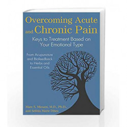 Overcoming Acute and Chronic Pain by Marc S. Micozzi Book-9781620555637