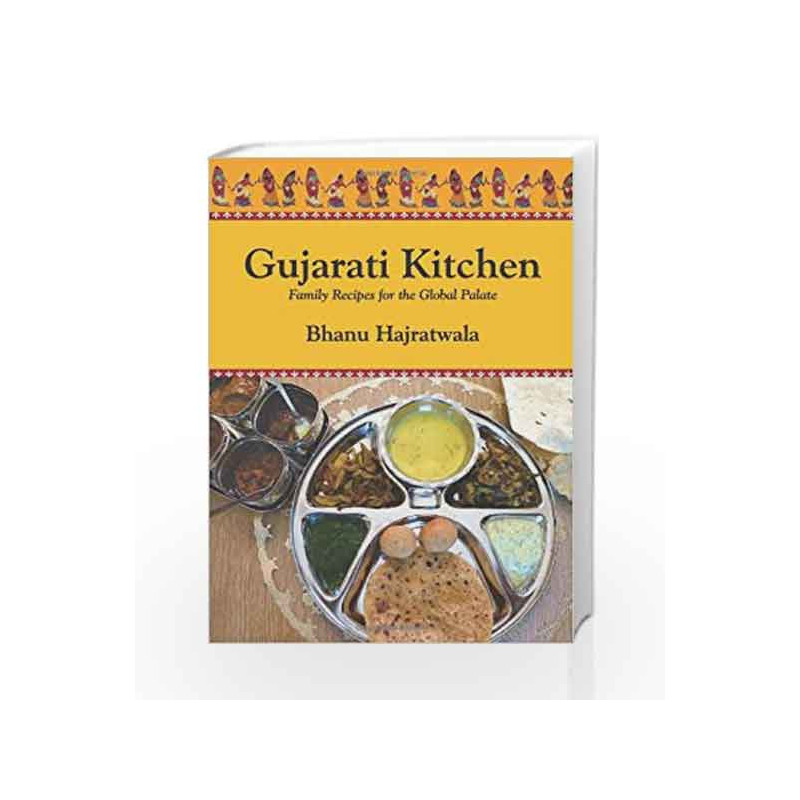 Gujarati Kitchen: Family Recipes for the Global Palate by Bhanu Hajratwala Book-9789380658490