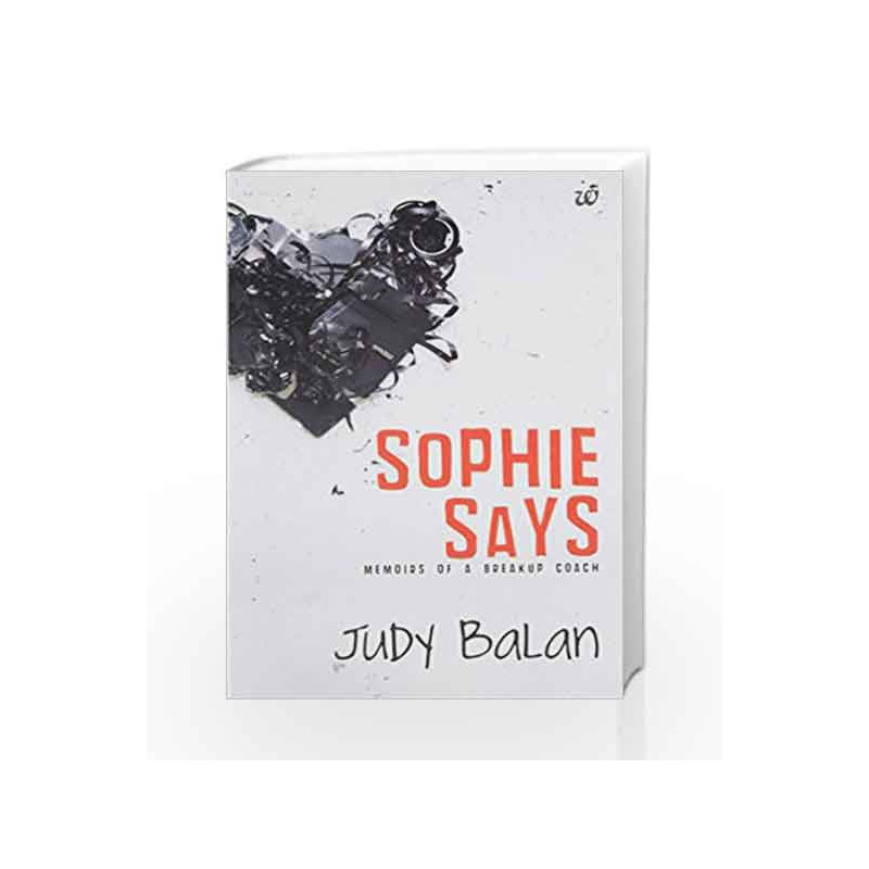 Sophie Says: Memoirs of a Breakup Coach: 1 by Judy Balan Book-9789382618843