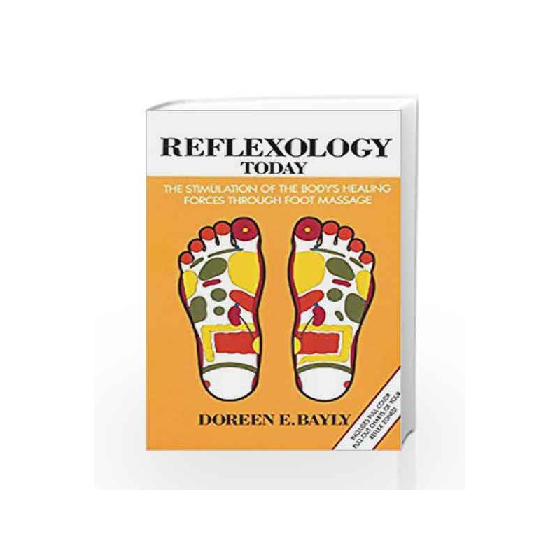 Reflexology Today: The Stimulation of the Body's Healing Forces through Foot Massage by Doreen E. Bayly Book-9780892812844