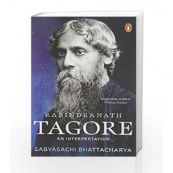 Rabindranath Tagore: An Interpretation by Sbyasahi Bhattacharya Book-9780143440307