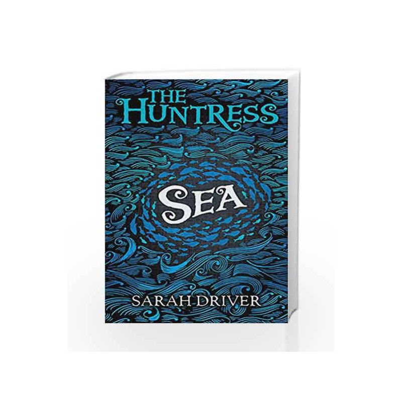 Sea (The Huntress Trilogy) by Sarah Driver Book-9781405284677