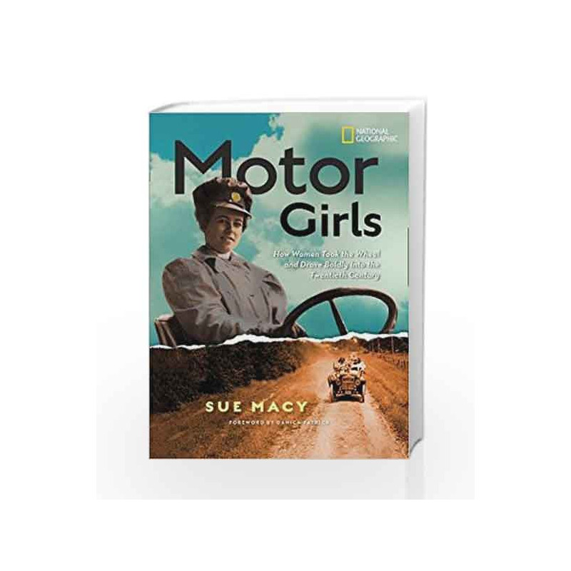 Motor Girls: How Women Took the Wheel and Drove Boldly Into the Twentieth Century (History (US)) by Sue Macy Book-9781426326974
