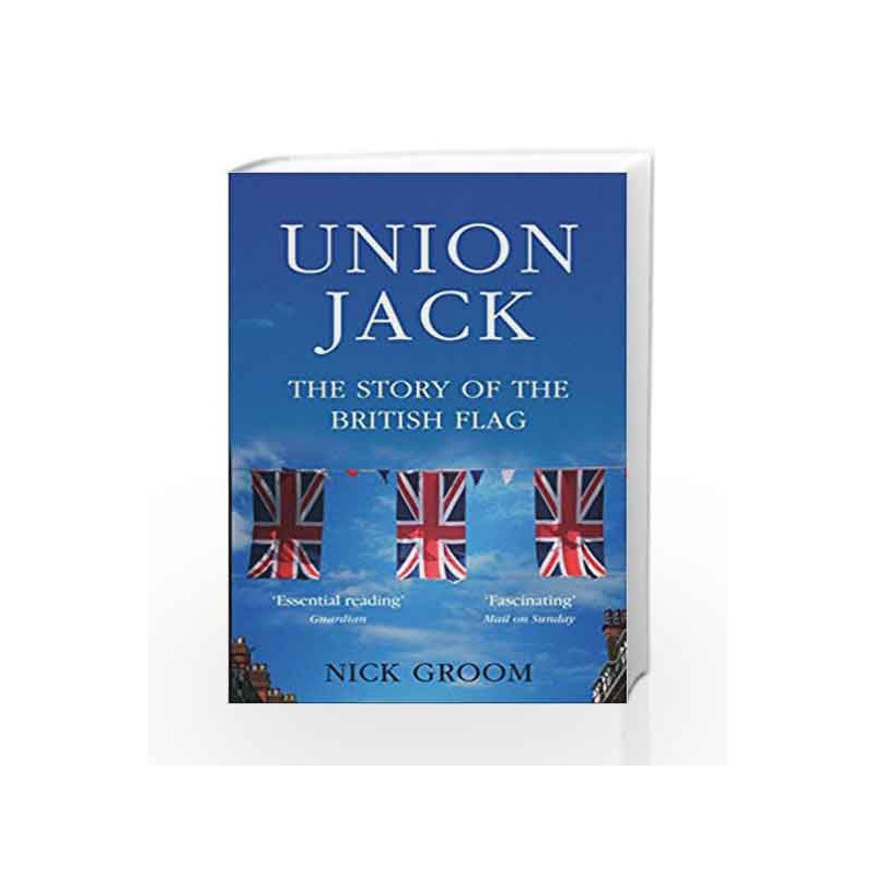 The Union Jack: The Story of the British Flag by Nick Groom Book-9781786491480