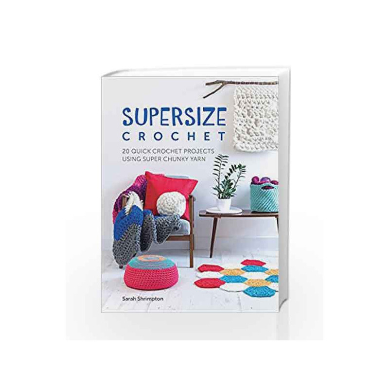 Supersize Crochet: 20 quick crochet projects using super chunky yarn by Sarah Shrimpton Book-9781446306598