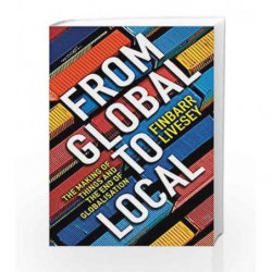 From Global to Local: The Making of Things and the End of Globalisation by Finbarr Livesey Book-9781781256596