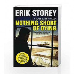 Nothing Short of Dying: A Clyde Barr Thriller by Erik Storey Book-9781471146862