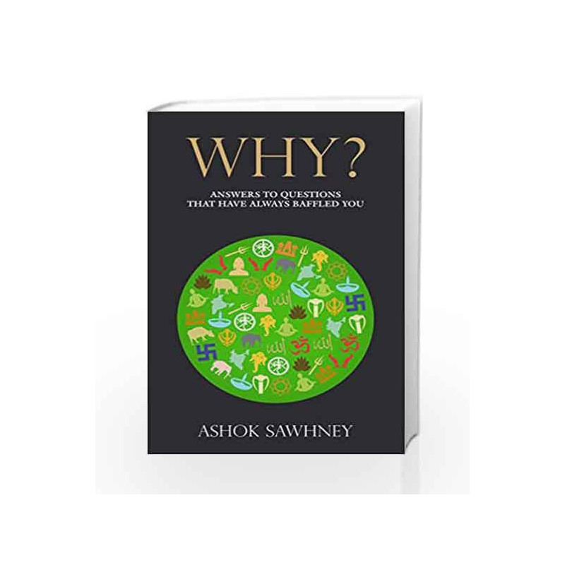 Why?: Answers to Questions That Have Always Baffled You by ASHOK SAWHNEY Book-9788183226875