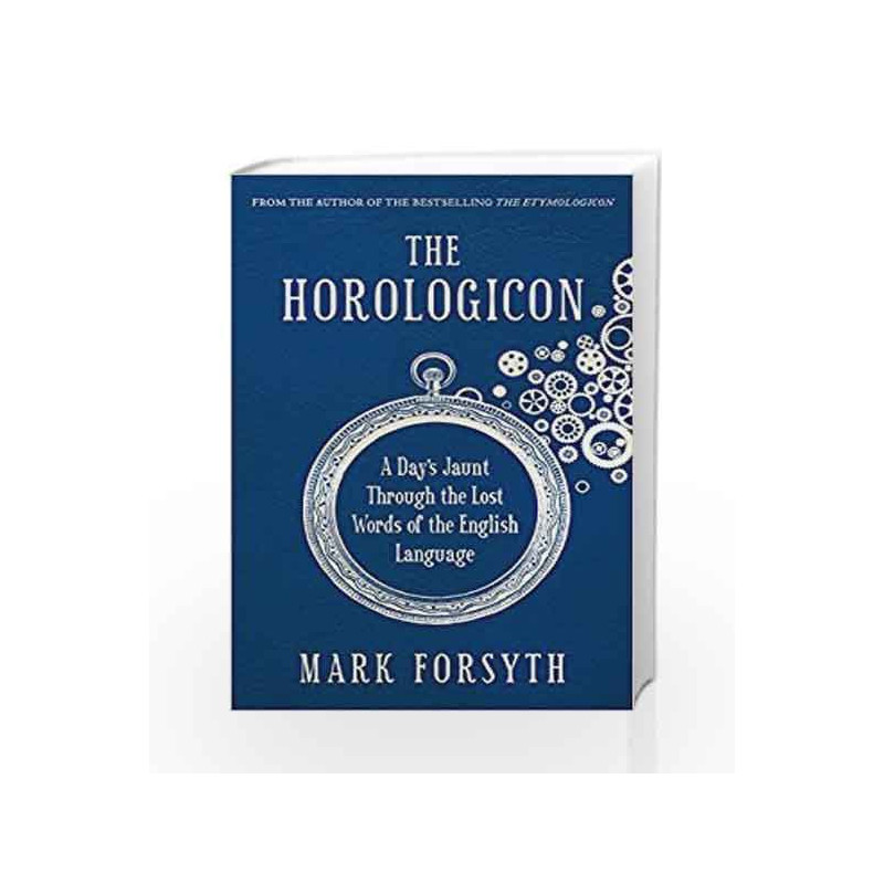 The Horologicon: A Day's Jaunt Through the Lost Words of the English Language by Mark Forsyth Book-9781848315983