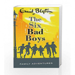 The Six Bad Boys (Enid Blyton: Family Adventures) by Enid Blyton Book-9780753725603