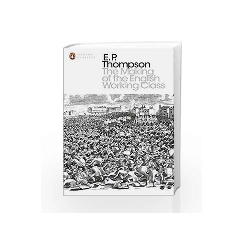 The Making of the English Working Class (Penguin Modern Classics) by Thompson, E P Book-9780141976952