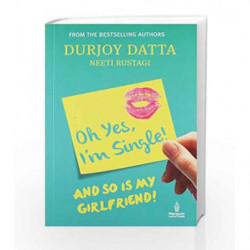 Oh Yes, I'm Single!: And So is My Girlfriend! by Durjoy Datta Book-9780143421580