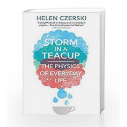 Storm in a Teacup: The Physics of Everyday Life by Helen Czerski Book-9781784160753