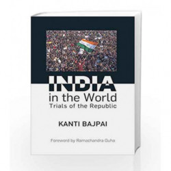 INDIA IN THE WORLD -TRIALS OF THE REPUBLIC by KANTI BAJPAI & Book-9789386206213