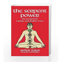 The Serpent Power: The Secrets Of Tantric And Shaktic Yoga by Avalon, Arthur Book-9780486230580