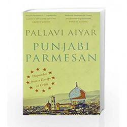 Punjabi Parmesan: Despatches from a Europe in Crisis by Aiyar Pallavi Book-9780670086290