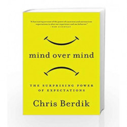 Mind Over Mind: The Surprising Power of Expectations by Chris Berdik Book-9781591846574