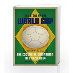 The Story of the World Cup: 2014: The Essential Companion to Brazil 2014 by Brian Glanville Book-9780571274505
