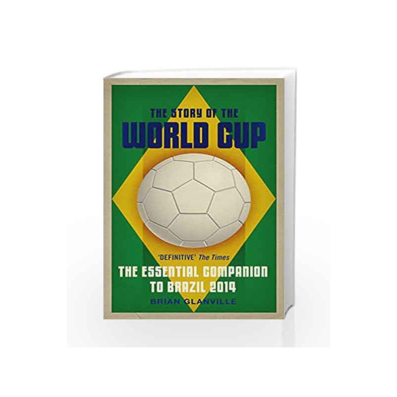 The Story of the World Cup: 2014: The Essential Companion to Brazil 2014 by Brian Glanville Book-9780571274505