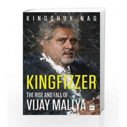 Kingfizzer: The Rise and Fall of Vijay Mallya by KINGSHUK NAG Book-9789352642878