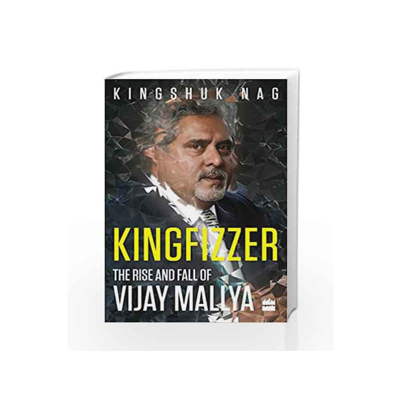 Kingfizzer: The Rise and Fall of Vijay Mallya by KINGSHUK NAG Book-9789352642878