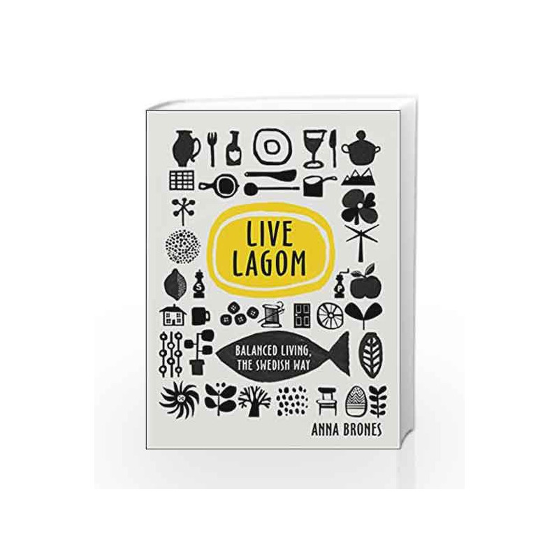 Live Lagom: Balanced Living, The Swedish Way by Anna Brones Book-9781785037283