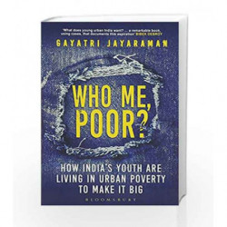 Who Me, Poor?: How India's Youth are Living in Urban Poverty to Make it Big by Gayatri Jayaraman Book-9789386432230