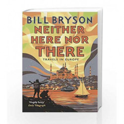 Neither Here, Nor There: Travels in Europe (Bryson) by Bill Bryson Book-9781784161828