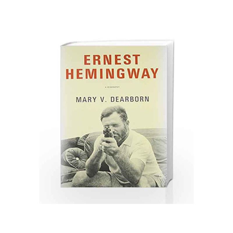 Ernest Hemingway: A Biography by Mary V. Dearborn-Buy Online Ernest Hemingw...