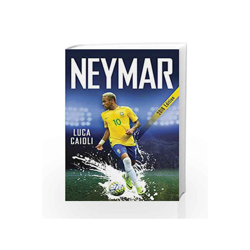 Neymar 2018 (Luca Caioli) by Luca Caioli Book-9781785782329