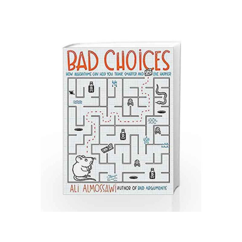 Bad Choices: How Algorithms Can Help You Think Smarter and Live Happier by Ali Almossawi Book-9781473650770