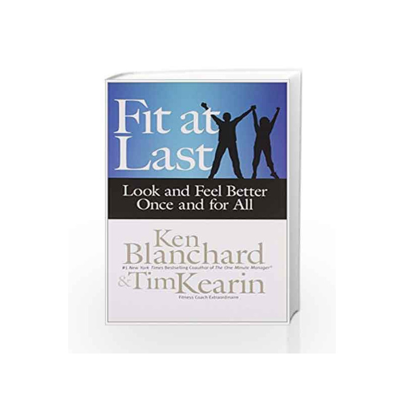 Fit at Las: Look and Feel Better Once and for All by Ken Blanchard, Tim Kearin Book-9781626561281