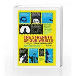 The Strength of Our Wrists: Three Plays by Gajvee, Premanand Book-9788189059620