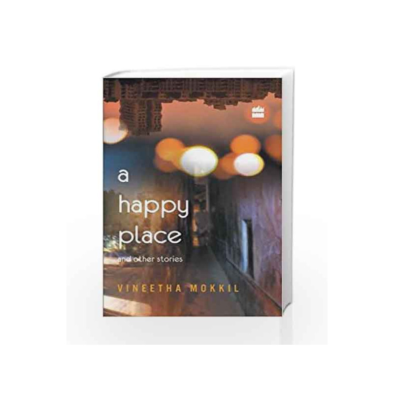 A Happy Place & Other Stories by Mokkil Vineetha Book-9789351361879