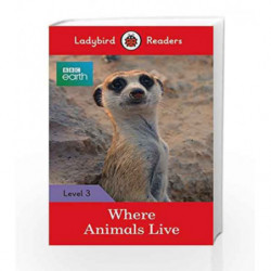 BBC Earth: Where Animals Live - Ladybird Readers Level 3 (BBC Earth: Ladybird Readers, Level 3) by LADYBIRD Book-9780241298688